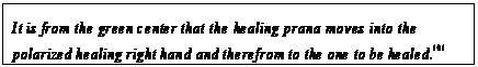 eLXg {bNX: It is from the green center that the healing prana moves into the polarized healing right hand and therefrom to the one to be healed.101