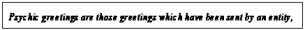 eLXg {bNX: Psychic greetings are those greetings which have been sent by an entity,