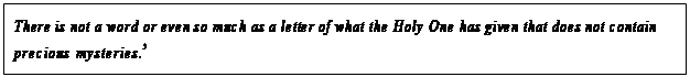 eLXg {bNX: There is not a word or even so much as a letter of what the Holy One has given that does not contain precious mysteries.5
